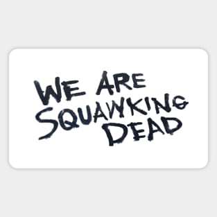 We Are SQUAWKING DEAD (light) Magnet